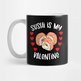 Sushi Is My Valentine Funny Sushi Lover Valentines Day Gift Mug